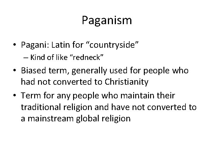 Paganism • Pagani: Latin for “countryside” – Kind of like “redneck” • Biased term, Paganism • Pagani: Latin for “countryside” – Kind of like “redneck” • Biased term,