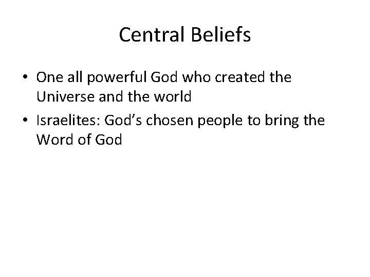 Central Beliefs • One all powerful God who created the Universe and the world Central Beliefs • One all powerful God who created the Universe and the world