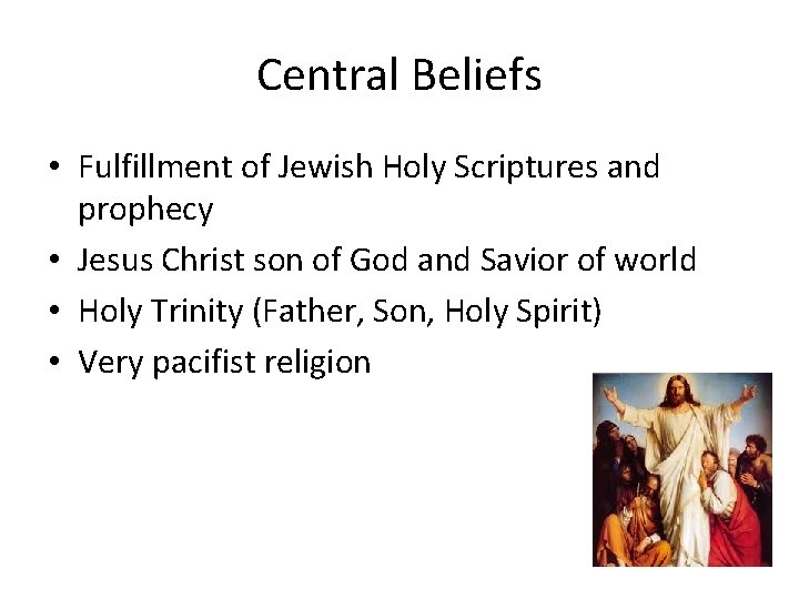 Central Beliefs • Fulfillment of Jewish Holy Scriptures and prophecy • Jesus Christ son Central Beliefs • Fulfillment of Jewish Holy Scriptures and prophecy • Jesus Christ son