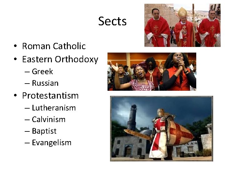 Sects • Roman Catholic • Eastern Orthodoxy – Greek – Russian • Protestantism – Sects • Roman Catholic • Eastern Orthodoxy – Greek – Russian • Protestantism –