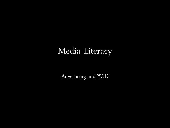 Media Literacy Advertising and YOU 