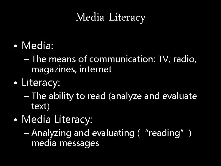 Media Literacy • Media: – The means of communication: TV, radio, magazines, internet •