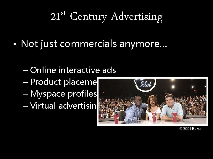 st 21 Century Advertising • Not just commercials anymore… – Online interactive ads –