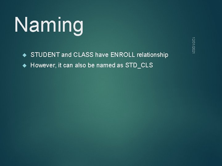 Naming STUDENT and CLASS have ENROLL relationship However, it can also be named as