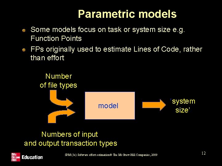 Parametric models Some models focus on task or system size e. g. Function Points