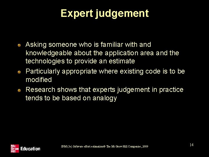 Expert judgement Asking someone who is familiar with and knowledgeable about the application area