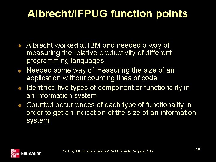 Albrecht/IFPUG function points Albrecht worked at IBM and needed a way of measuring the