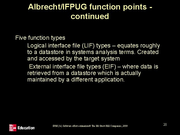 Albrecht/IFPUG function points continued Five function types 1. Logical interface file (LIF) types –
