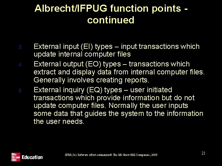 Albrecht/IFPUG function points continued 3. 4. 5. External input (EI) types – input transactions