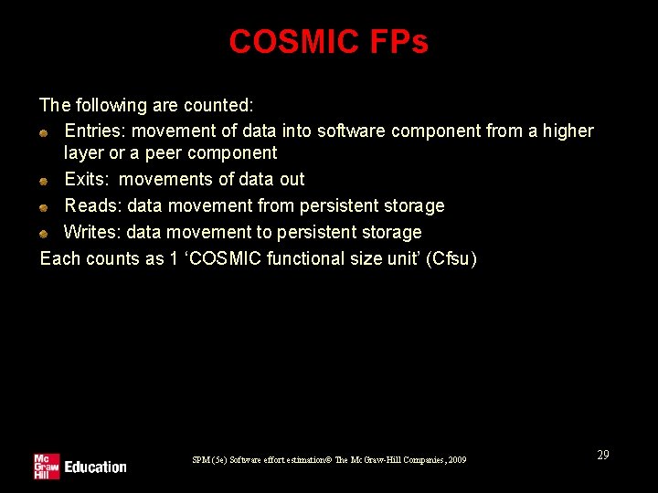 COSMIC FPs The following are counted: Entries: movement of data into software component from