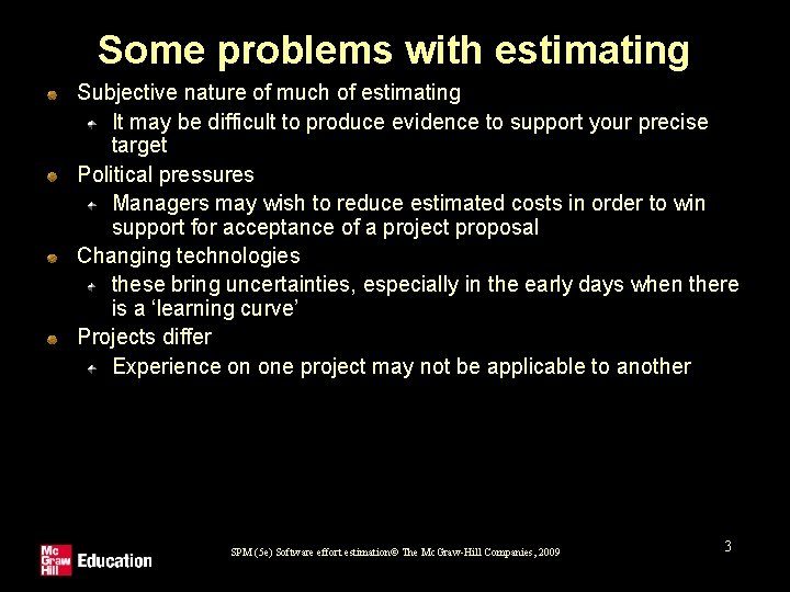 Some problems with estimating Subjective nature of much of estimating It may be difficult