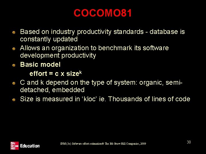 COCOMO 81 Based on industry productivity standards - database is constantly updated Allows an