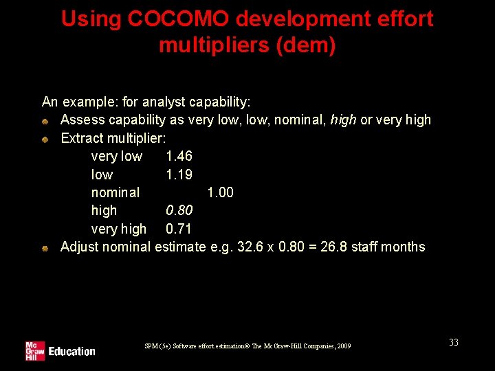 Using COCOMO development effort multipliers (dem) An example: for analyst capability: Assess capability as