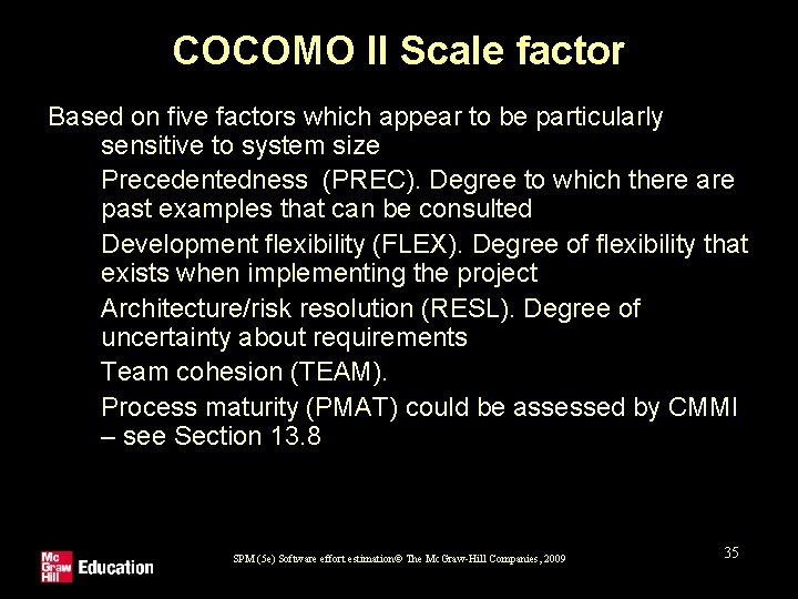 COCOMO II Scale factor Based on five factors which appear to be particularly sensitive
