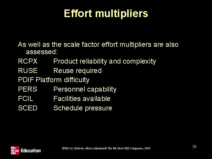 Effort multipliers As well as the scale factor effort multipliers are also assessed: RCPX