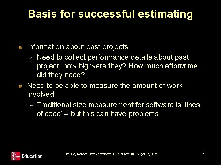 Basis for successful estimating Information about past projects Need to collect performance details about