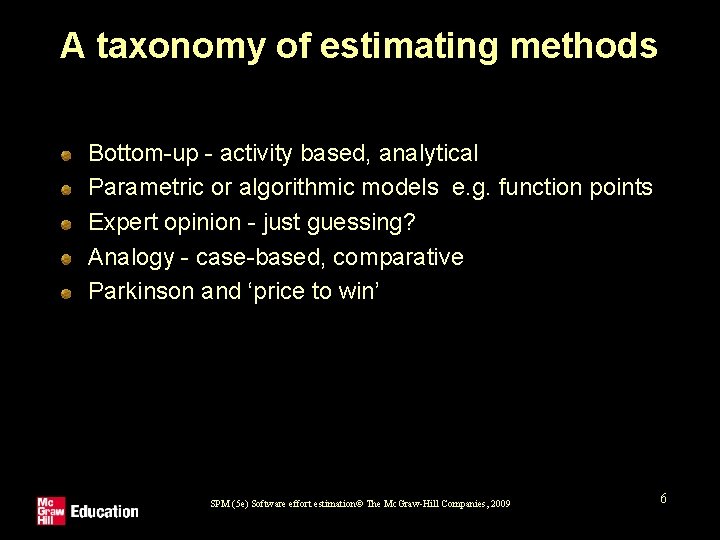 A taxonomy of estimating methods Bottom-up - activity based, analytical Parametric or algorithmic models