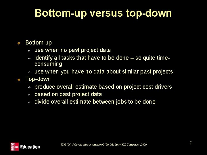 Bottom-up versus top-down Bottom-up use when no past project data identify all tasks that