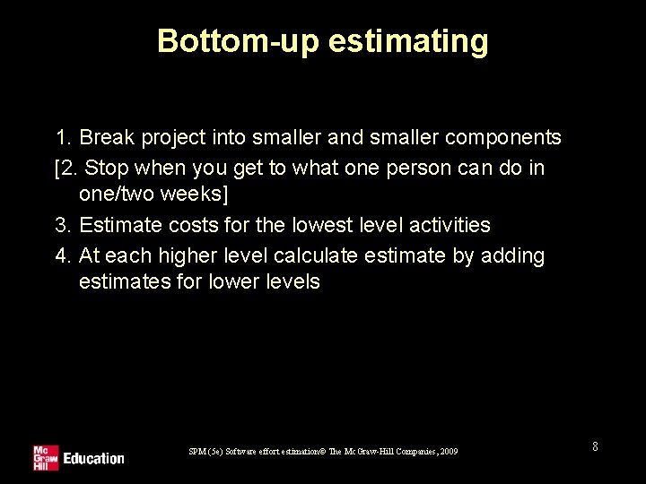 Bottom-up estimating 1. Break project into smaller and smaller components [2. Stop when you