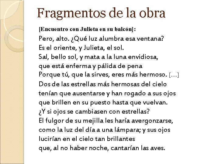 Fragmentos de la obra [Encuentro con Julieta en su balcón]: Pero, alto. ¿Qué luz