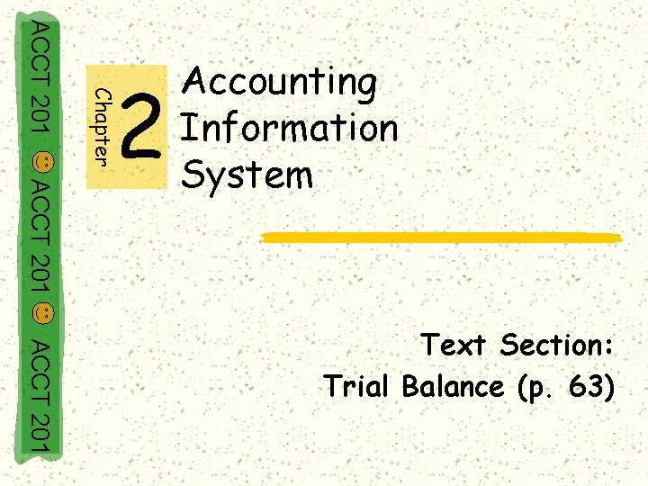 Chapter ACCT 201 2 Accounting Information System ACCT 201 Text Section: Trial Balance (p.