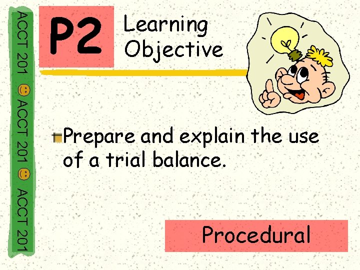 ACCT 201 P 2 Learning Objective ACCT 201 Prepare and explain the use of