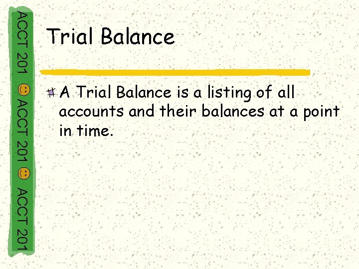 ACCT 201 Trial Balance ACCT 201 A Trial Balance is a listing of all