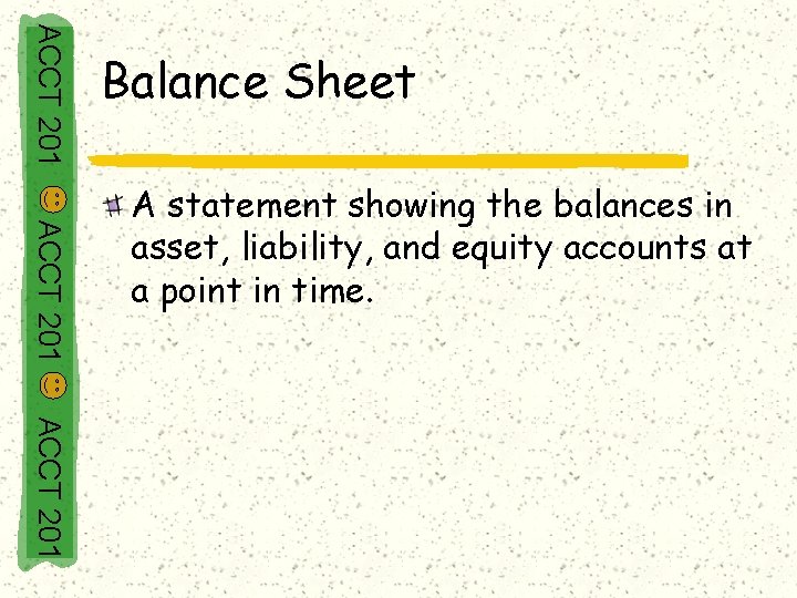 ACCT 201 Balance Sheet ACCT 201 A statement showing the balances in asset, liability,