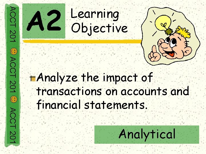 ACCT 201 A 2 Learning Objective ACCT 201 Analyze the impact of transactions on