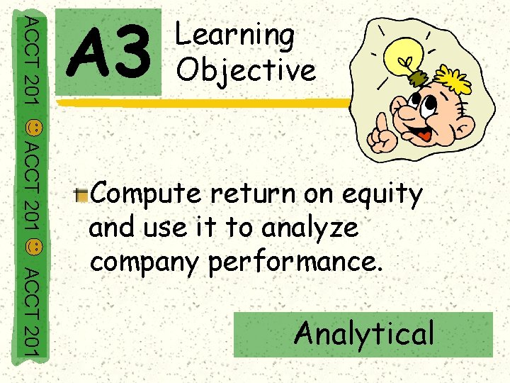 ACCT 201 A 3 Learning Objective ACCT 201 Compute return on equity and use