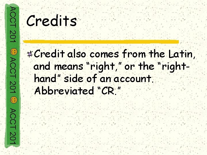 ACCT 201 Credits ACCT 201 Credit also comes from the Latin, and means “right,