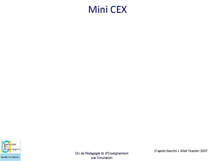 Mini CEX DU de Pédagogie et d’Enseignement par Simulation D’après Norcini J. Med Teacher