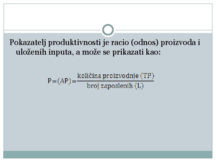 Pokazatelj produktivnosti je racio (odnos) proizvoda i uloženih inputa, a može se prikazati kao: