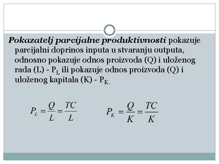 Pokazatelj parcijalne produktivnosti pokazuje parcijalni doprinos inputa u stvaranju outputa, odnosno pokazuje odnos proizvoda