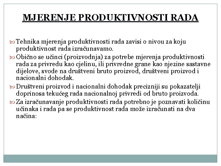 MJERENJE PRODUKTIVNOSTI RADA Tehnika mjerenja produktivnosti rada zavisi o nivou za koju produktivnost rada