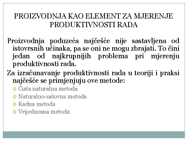 PROIZVODNJA KAO ELEMENT ZA MJERENJE PRODUKTIVNOSTI RADA Proizvodnja poduzeća najčešće nije sastavljena od istovrsnih