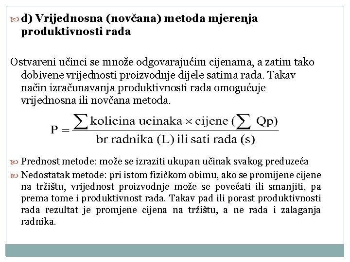  d) Vrijednosna (novčana) metoda mjerenja produktivnosti rada Ostvareni učinci se množe odgovarajućim cijenama,