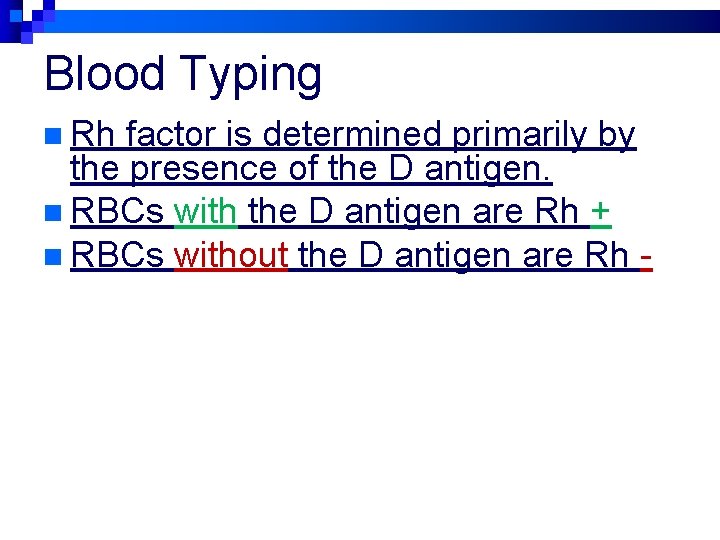 Blood Typing n Rh factor is determined primarily by the presence of the D