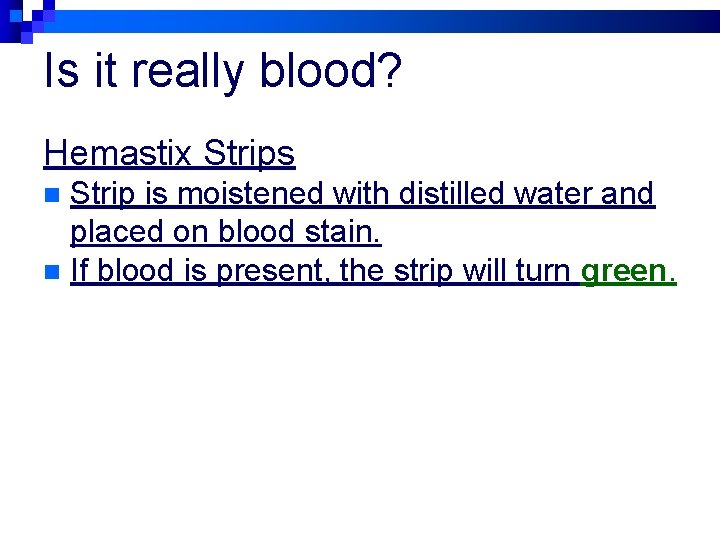 Is it really blood? Hemastix Strips Strip is moistened with distilled water and placed