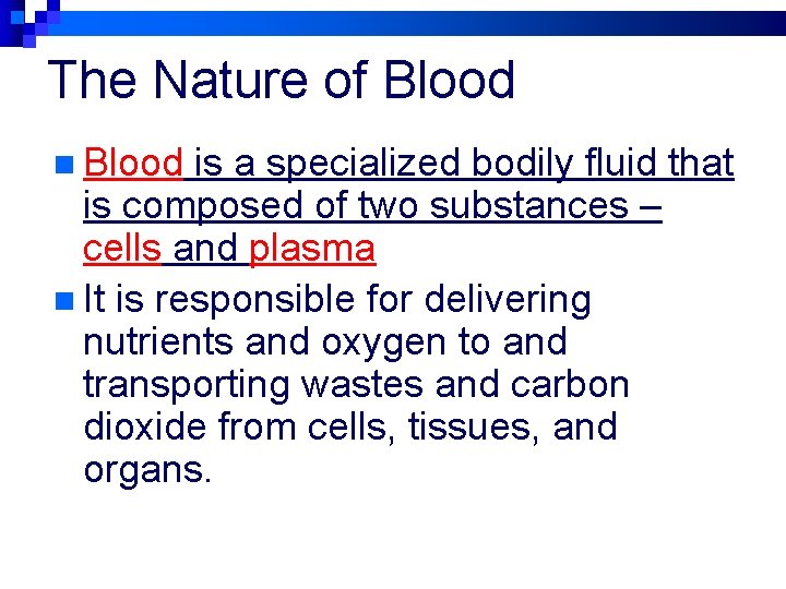 The Nature of Blood n Blood is a specialized bodily fluid that is composed