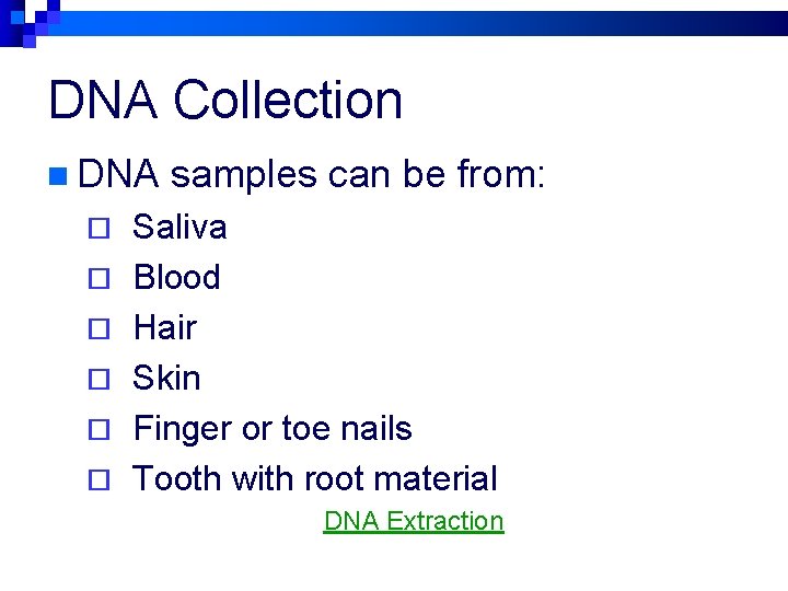 DNA Collection n DNA ¨ ¨ ¨ samples can be from: Saliva Blood Hair