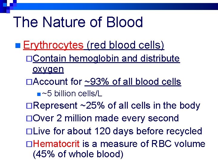 The Nature of Blood n Erythrocytes ¨Contain (red blood cells) hemoglobin and distribute oxygen