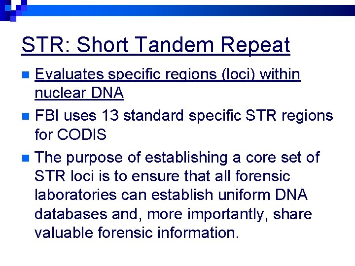 STR: Short Tandem Repeat Evaluates specific regions (loci) within nuclear DNA n FBI uses