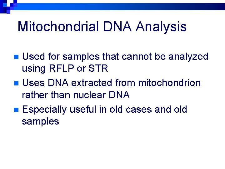 Mitochondrial DNA Analysis Used for samples that cannot be analyzed using RFLP or STR