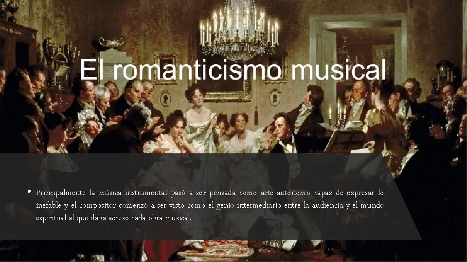  • Principalmente la música instrumental pasó a ser pensada como arte autónomo capaz