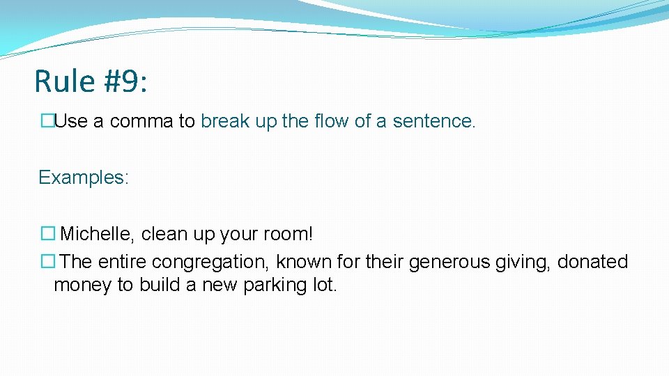 Rule #9: �Use a comma to break up the flow of a sentence. Examples: