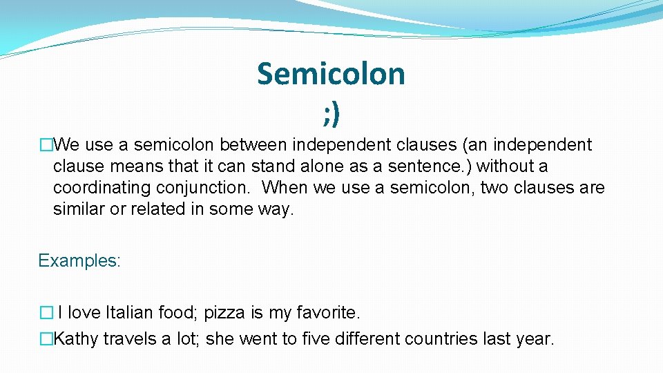 Semicolon ; ) �We use a semicolon between independent clauses (an independent clause means