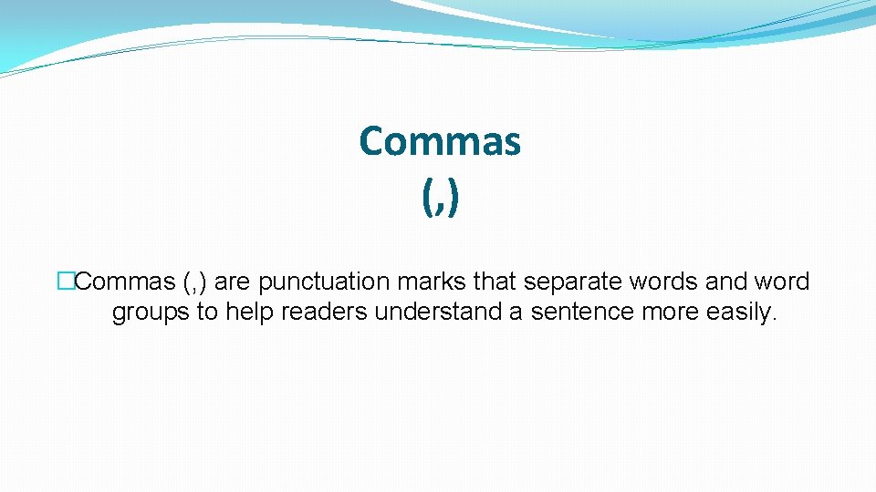 Commas (, ) �Commas (, ) are punctuation marks that separate words and word