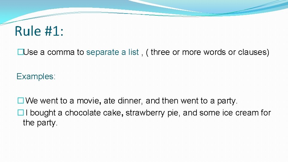 Rule #1: �Use a comma to separate a list , ( three or more