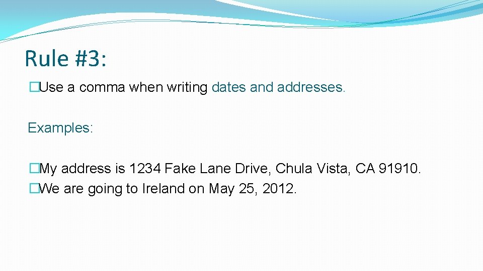 Rule #3: �Use a comma when writing dates and addresses. Examples: �My address is